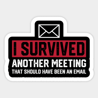 I Survived Another Meeting That Should've Been An Email Sticker